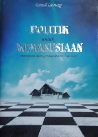 Image of Politik untuk Kemanusiaan : Mainstream Baru Gerakan Politik Indonesia