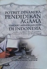 Image of Potret Dinamika Pendidikan Agama Tingkat Menengah Atas di Indonesia : Direduksi dari Hasil Penelitian Kependidikan Balai Penelitian dan Pengembangan Agama Makassar