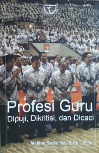 Image of Profesi Guru : Dipuji, Dikritisi dan Dicaci