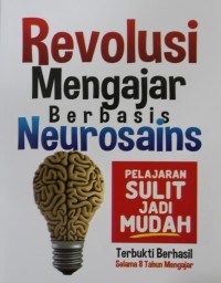 Image of Revolusi Mengajar Berbasis Neurosains : Pelajaran Sulit jadi Mudah