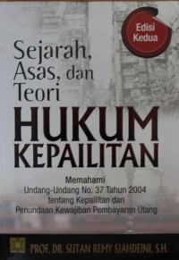 Image of Sejarah, Asas, dan Teori Hukum Kepailitan : Memahami Undang-Undang No. 37 Tahun 2004 tentang Kepailitan dan Penundaan Kewajiban Pembayaran Utang