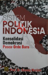 Image of Sistem Politik Indonesia : Konsolidasi Demokrasi Pasca - Orde Baru