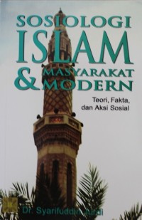 Image of Sosiologi Islam & Masyarakat Modern : Teori Fakta, Aksi Sosial