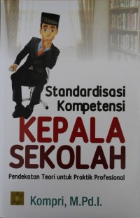 Image of Standarisasi Kompetensi Kepala Sekolah : Pendekatan Teori untuk Praktoik Profesional