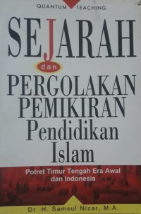 Image of Sejarah dan Pergolakan Pemikiran Pendidikan Islam : Potret Timur Tengah Era Awal dan Indonesia