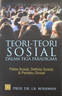 Image of Teori-teori Sosial dalam Tiga Paradigma : Fakta Sosial, Defenisi Sosial, & Perilaku Sosial
