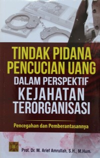 Image of TINDAK PIDANA PENCUCIAN UANG DALAM PERSPEKTIF KEJAHATAN TERORGANISASI, pencegahan Dan Pemberantasannya