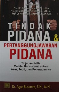 Image of Tindak Pidana Pertangungjawaban Pidana : Tinjauan Kritis Melalui Konsistensi antara Asas, Teori, dan Penerapannya