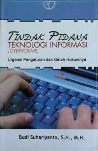 Image of TINDAK PIDANA TEKNOLOGI INFORMASI ( CYBERCRIME ), urgensi pengaturan dan celah hukumnya