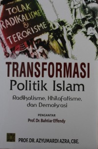 Image of Transformasi Politik Islam : Radikalisme, Khilafatisme, dan Demokrasi