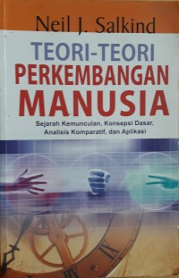 Image of Teori-teori Perkembangan Manusia : Sejarah Kemunculan, Konsepsi Dasar, Analisis Komparatif, dan Aplikasi