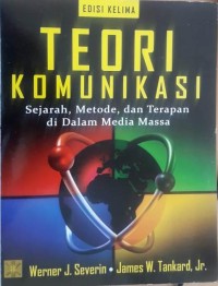 Image of Teori Komunikasi : Sejarah, Metode, dan Terapan di Dalam Media Massa