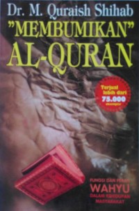 Image of Membumikan Al- Quran : Fungsi dan Peran Wahyu Dalam Kehidupan Masyarakat