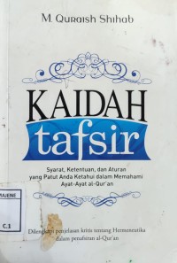 Image of Kaidah Tafsir : Syarat, Ketentuan , dan Aturan yang Patut Anda Ketahui dalam Memahami Ayat-ayat al-Qur'an