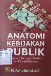 Image of Anatomi Kebijakan Publik : Sejarah, Konsepsi, Analisis dan Inovasi Kebijakan
