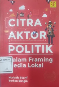 Image of Citra Aktor Politik Dalam Framing Media Lokal