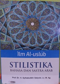 Image of Ilm Al-Uslub Stilistika Bahasa Dan Sastra Arab