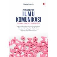 Image of Pengantar Ilmu Komunikasi : Sejarah, Hakikat, dan Proses