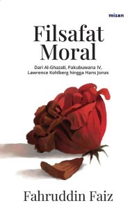 Image of Filsafat moral : dari Al-Ghazali, Pakubuwana IV, Lawrence Kohlberg, hingga Hans Jonas