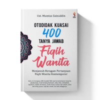 Image of Otodidak Kuasai 400 Tanya Jawab Fiqih Wanita : Menjawab Beragam Pertanyaan Fiqih Wanita Kontemporer
