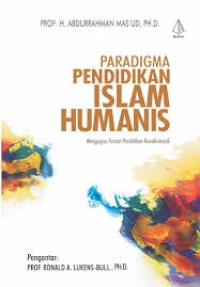 Image of Paradigma Pendidikan Islam Humanis : menggagas format pendidikan nondikotomik