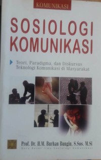 Image of Sosiologi Komunikasi : Teori, Paradigma, dan Diskursus Teknologi Komunikasi di Masyarakat