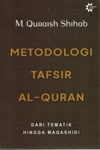 Image of Metodologi Tafsir Al-Qur'an Dari Tematik Hingga Maqashidi